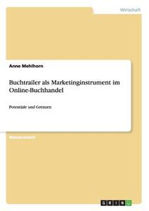 Buchtrailer als Marketinginstrument im Online-Buchhandel di Anne Mehlhorn edito da GRIN Publishing