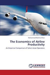 The Economics of Airline Productivity di Muhammad Mukhtar Khan edito da LAP Lambert Academic Publishing
