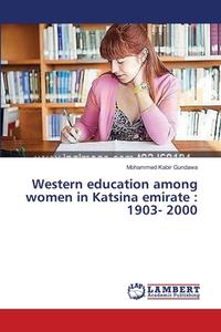 Western education among women in Katsina emirate : 1903- 2000 di Mohammed Kabir Gundawa edito da LAP Lambert Academic Publishing
