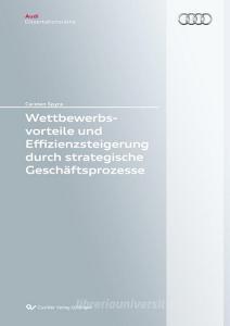 Wettbewerbsvorteile und Effizienzsteigerung durch strategische Geschäftsprozesse di Carsten Spyra edito da Cuvillier Verlag