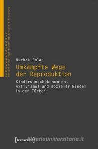 Umkämpfte Wege der Reproduktion di Nurhak Polat edito da Transcript Verlag