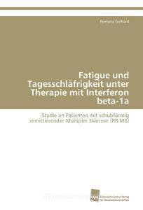Fatigue und Tagesschläfrigkeit unter Therapie mit Interferon beta-1a di Romana Gerhard edito da Südwestdeutscher Verlag für Hochschulschriften AG  Co. KG