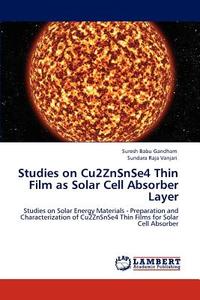 Studies on Cu2ZnSnSe4 Thin Film as Solar Cell Absorber Layer di Suresh Babu Gandham, Sundara Raja Vanjari edito da LAP Lambert Acad. Publ.