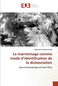 Le marronnage comme mode d'identification de la distanciation di Sogotiénin Ramata Traoré edito da Éditions universitaires européennes