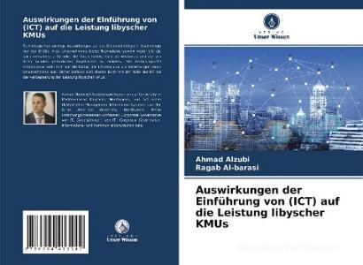 Auswirkungen der Einführung von (ICT) auf die Leistung libyscher KMUs di Ahmad Alzubi, Ragab Al-Barasi edito da Verlag Unser Wissen