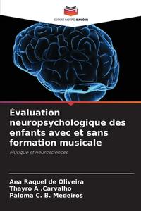 Évaluation neuropsychologique des enfants avec et sans formation musicale di Ana Raquel de Oliveira, Thayro A . Carvalho, Paloma C. B. Medeiros edito da Editions Notre Savoir