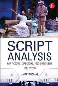 Script Analysis for Actors, Directors, and Designers di James Thomas edito da Taylor & Francis Ltd