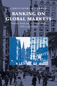 Banking on Global Markets di Christopher Kobrak edito da Cambridge University Press