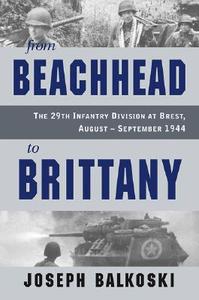 From Beachhead To Brittany di Joseph Balkoski edito da Stackpole Books