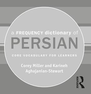 A Frequency Dictionary Of Persian di Corey Miller, Karineh Aghajanian-Stewart edito da Taylor & Francis Ltd