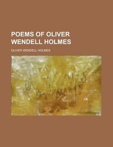Poems Of Oliver Wendell Holmes di Oliver Wendell Holmes edito da General Books Llc