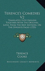 Terence's Comedies V2: Translated Into English, Together with the Original Latin, Ftranslated Into English, Together with the Original Latin, di Terence edito da Kessinger Publishing