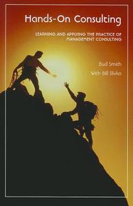 Hands-On Consulting: Learning and Applying the Practice of Management Consulting di Bud Smith edito da Pearson Learning Solutions