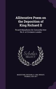 Alliterative Poem On The Deposition Of King Richard Ii di Richard Maidstone, Fellow Thomas Wright edito da Palala Press