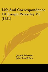 Life And Correspondence Of Joseph Priestley V1 (1831) di Joseph Priestley edito da Kessinger Publishing Co