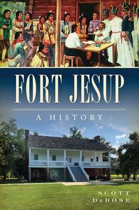 Fort Jesup: A History di Scott Debose edito da HISTORY PR