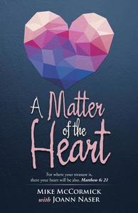 A Matter of the Heart di Mike McCormick edito da Westbow Press