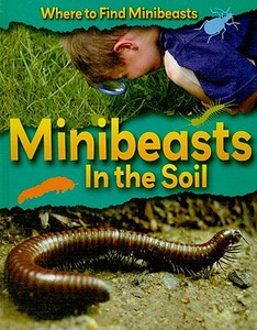 Minibeasts in the Soil di Sarah Ridley edito da Smart Apple Media