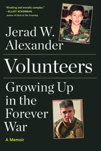 Volunteers: Growing Up in the Forever War di Jerad W. Alexander edito da ALGONQUIN BOOKS OF CHAPEL