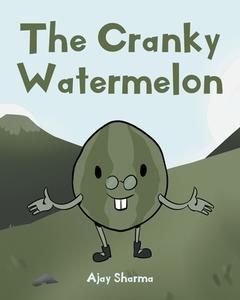 The Cranky Watermelon di Ajay Sharma edito da Newman Springs