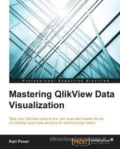 Mastering QlikView Data Visualization di Karl Pover edito da Packt Publishing