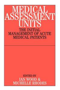 Medical Assessment Units di Wood, Rhodes edito da John Wiley & Sons