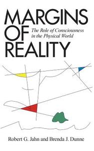Margins of Reality di Robert G. Jahn, Brenda J. Dunne edito da ICRL Press