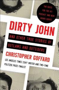 Dirty John and Other True Stories of Outlaws and Outsiders di Christopher Goffard edito da Simon & Schuster