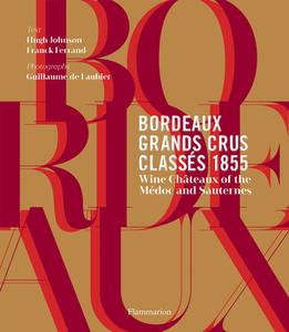 Bordeaux Grands Crus Classes 1855 di Hugh Johnson, Franck Ferrand edito da Editions Flammarion