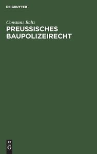 Preussisches Baupolizeirecht di Constanz Baltz edito da De Gruyter