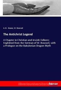 The Antichrist Legend di A. H. Keane, W. Bousset edito da hansebooks