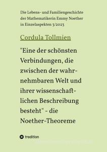 "Eine der schönsten Verbindungen, die zwischen der wahrnehmbaren Welt und ihrer wissenschaftlichen Beschreibung besteht" - die Noether-Theoreme di Cordula Tollmien edito da tredition