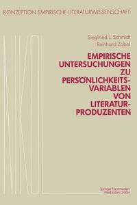 Empirische Untersuchungen zu Persönlichkeitsvariablen von Literaturproduzenten di Franz Popp, Siegfried J. Schmidt, Reinhold Viehoff, Reinhard Zobel edito da Vieweg+Teubner Verlag