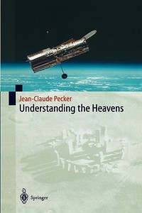 Understanding the Heavens di Jean-Claude Pecker edito da Springer Berlin Heidelberg