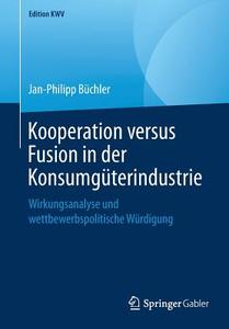 Kooperation versus Fusion in der Konsumgüterindustrie di Jan-Philipp Büchler edito da Springer-Verlag GmbH