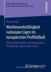 Wettbewerbsfähigkeit nationaler Ligen im europäischen Profifußball di Florian Hösl edito da Springer Fachmedien Wiesbaden