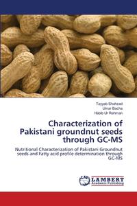 Characterization of Pakistani groundnut seeds through GC-MS di Tayyab Shahzad, Umar Bacha, Habib ur Rehman edito da LAP Lambert Academic Publishing