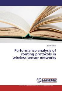 Performance analysis of routing protocols in wireless sensor networks di Tarek Salem edito da LAP Lambert Academic Publishing