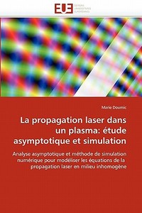 La propagation laser dans un plasma: étude asymptotique et simulation di Marie Doumic edito da Editions universitaires europeennes EUE