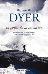 El Poder de la Intencion / The Power of Intention di Wayne W. Dyer edito da DEBOLSILLO