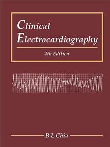 Clinical Electrocardiography di B L Chia edito da WSPC