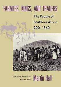 Farmers, Kings, and Traders: The People of Southern Africa, 200-1860 di Martin Hall edito da UNIV OF CHICAGO PR