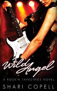 Wild Angel: A Rock'n Tapestries Novel di Shari Copell edito da Shari Copell