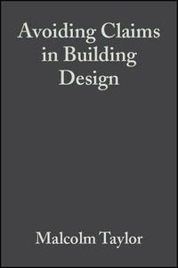 Avoiding Claims in Building Design di Taylor edito da John Wiley & Sons