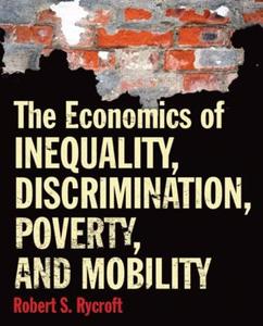 The Economics Of Inequality, Discrimination, Poverty, And Mobility di Robert Rycroft edito da Taylor & Francis Inc