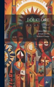 Folklore; Volume 17 di Joseph Jacobs, William Crooke edito da LEGARE STREET PR
