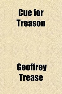 Cue For Treason di Geoffrey Trease edito da General Books