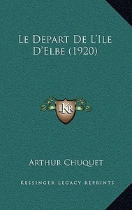 Le Depart de L'Ile D'Elbe (1920) di Arthur Chuquet edito da Kessinger Publishing