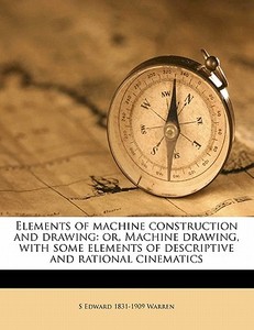 Elements Of Machine Construction And Dra di S. Edward 1831 Warren edito da Nabu Press