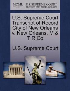 U.s. Supreme Court Transcript Of Record City Of New Orleans V. New Orleans, M & T R Co edito da Gale Ecco, U.s. Supreme Court Records